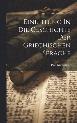 Einleitung In Die Geschichte Der Griechischen Sprache 1