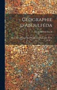 bokomslag Géographie d'Aboulféda; texte arabe publié d'après les manuscrits de Paris et de Leyde ...