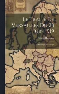 bokomslag Le trait de Versailles du 28 juin 1919; l'Allemagne et l'Europe