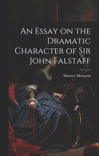 bokomslag An Essay on the Dramatic Character of Sir John Falstaff