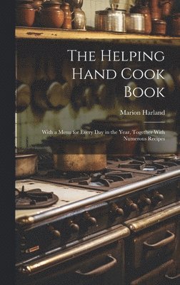 Marion Harland, Marion, 1830-1922, Harland - Helping Hand Cook Book; With a Menu for Every day in the Year, Together With Numerous Recipes, Inbunden