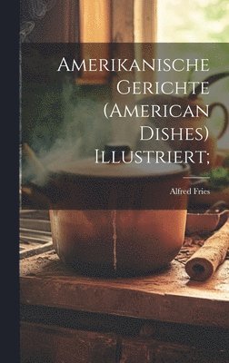 bokomslag Amerikanische Gerichte (american Dishes) Illustriert;