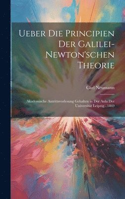 Carl Neumann - Ueber Die Principien Der Galilei-Newton'schen Theorie, Inbunden