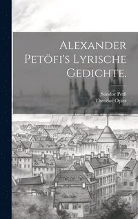 bokomslag Alexander Petfi's Lyrische Gedichte.