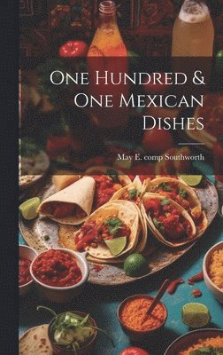 May E. (May Elizabeth) C. Southworth - One Hundred & one Mexican Dishes, Inbunden