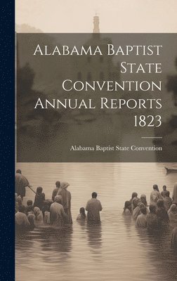 Alabama Baptist State Convention Annual Reports 1823 1