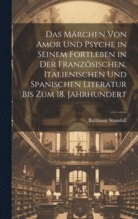 bokomslag Märchen Von Amor Und Psyche in Seinem Fortleben in Der Französischen, Italienischen Und Spanischen Literatur Bis Zum 18. Jahrhundert