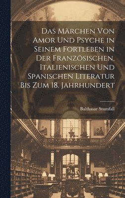 bokomslag Märchen Von Amor Und Psyche in Seinem Fortleben in Der Französischen, Italienischen Und Spanischen Literatur Bis Zum 18. Jahrhundert