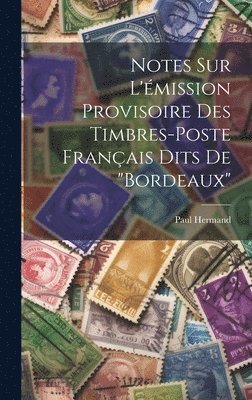 Notes sur l'mission provisoire des timbres-poste franais dits de &quot;Bordeaux&quot; 1