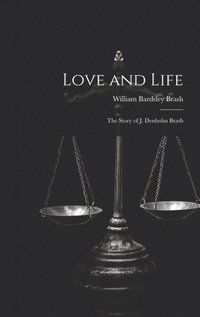 bokomslag Love and Life; the Story of J. Denholm Brash