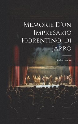 bokomslag Memorie d'un impresario fiorentino, di Jarro