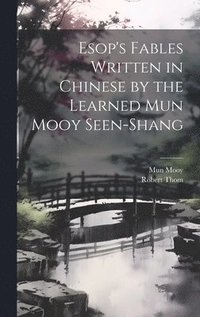 bokomslag Esop's Fables Written in Chinese by the Learned Mun Mooy Seen-Shang