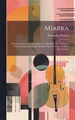 bokomslag Miarka; drame lyrique en 4 actes, dont un prologue, et 5 tableaux. Pome de Jean Richepin. Partition piano et chant rduite par l'auteur