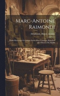 bokomslag Marc-Antoine Raimondi; tude historique et critique suivie d'un catalogue raisonn des oeuvres du matre