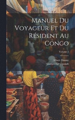 Albert Donny, Dryepondt Gustave 1866-, Albert, 1841-, Donny, Gustave, 1866-, Dryepondt, Donny, Dryepondt - Manuel du voyageur et du résident au Congo; Volume 2, Inbunden
