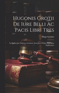 bokomslag Hugonis Grotii De iure belli ac pacis libri tres