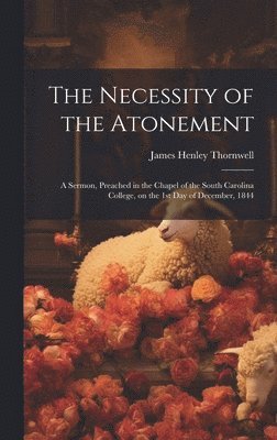 Thornwell James Henley, James Henley, Thornwell - Necessity of the Atonement, Inbunden