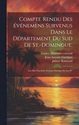 Julien Raimond, France Directoire Exécutif, La Chapelle Pierre, Julien, 1743?-1802?, Raimond, France. Directoire exécutif - Compte rendu des événemens survenus dans le département du sud de St.-Domingue,, Inbunden