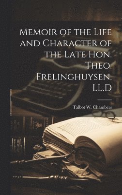 Talbot W. (Talbot Wilson) Chambers - Memoir of the Life and Character of the Late Hon. Theo. Frelinghuysen. LL.D, Inbunden