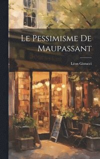 bokomslag Le pessimisme de Maupassant