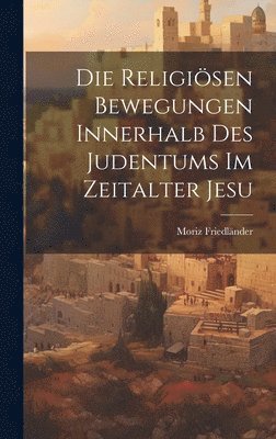 bokomslag Die Religisen Bewegungen Innerhalb Des Judentums Im Zeitalter Jesu