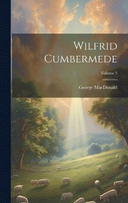 bokomslag Wilfrid Cumbermede; Volume 3