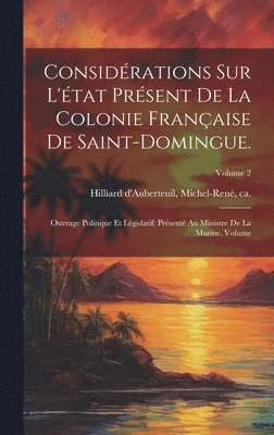bokomslag Considérations sur l'état présent de la colonie française de Saint-Domingue.