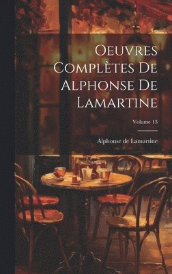 bokomslag Oeuvres complètes de Alphonse de Lamartine; Volume 13
