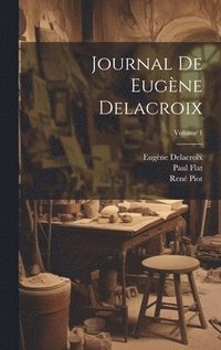 bokomslag Journal de Eugne Delacroix; Volume 1