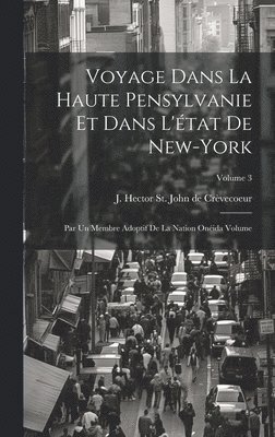 bokomslag Voyage dans la haute Pensylvanie et dans l'état de New-York: Par un Membre adoptif de la Nation Onéida Volume; Volume 3