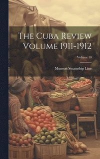 bokomslag The Cuba Review Volume 1911-1912; Volume 10