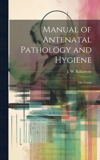 bokomslag Manual of Antenatal Pathology and Hygiene