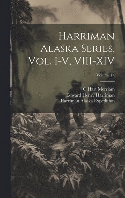 bokomslag Harriman Alaska Series. vol. I-V, VIII-XIV; Volume 14