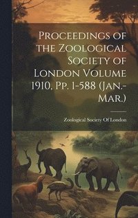 bokomslag Proceedings of the Zoological Society of London Volume 1910, pp. 1-588 (Jan.-Mar.)