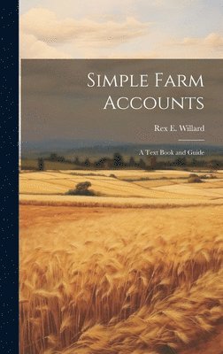 Simple Farm Accounts; a Text Book and Guide 1