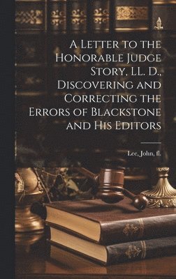 bokomslag Letter to the Honorable Judge Story, LL. D., Discovering and Correcting the Errors of Blackstone and his Editors