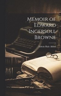 bokomslag Memoir of Edward Ingersoll Browne