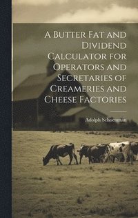 bokomslag A Butter fat and Dividend Calculator for Operators and Secretaries of Creameries and Cheese Factories