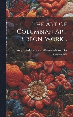 bokomslag art of Columbian art Ribbon-work ..