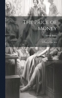 The Price of Money; a Play in Four Acts 1