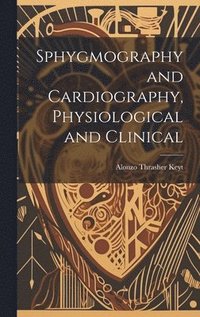 bokomslag Sphygmography and Cardiography, Physiological and Clinical