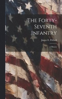 bokomslag The Forty-seventh Infantry; a History