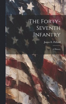 The Forty-seventh Infantry; a History 1