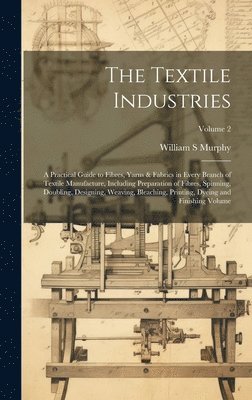 The Textile Industries: A Practical Guide to Fibres, Yarns & Fabrics in Every Branch of Textile Manufacture, Including Preparation of Fibres, 1