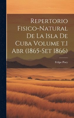 bokomslag Repertorio fisico-natural de la isla de Cuba Volume t.1 abr (1865-set 1866)