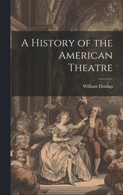 bokomslag History of the American Theatre