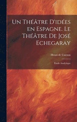 bokomslag théâtre d'idées en Espagne. Le théâtre de José Echegaray; étude analytique
