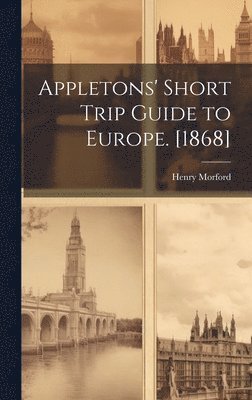 bokomslag Appletons' Short Trip Guide to Europe. [1868]