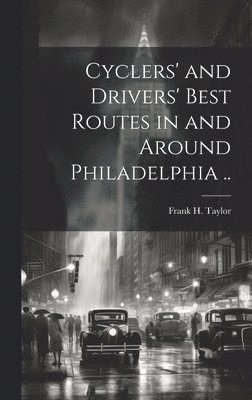 bokomslag Cyclers' and Drivers' Best Routes in and Around Philadelphia ..