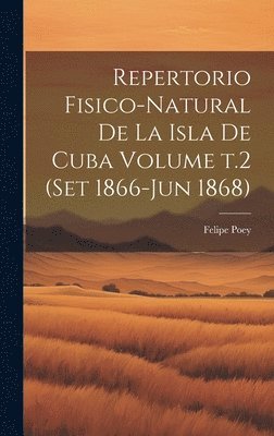 Repertorio fisico-natural de la isla de Cuba Volume t.2 (set 1866-jun 1868) 1